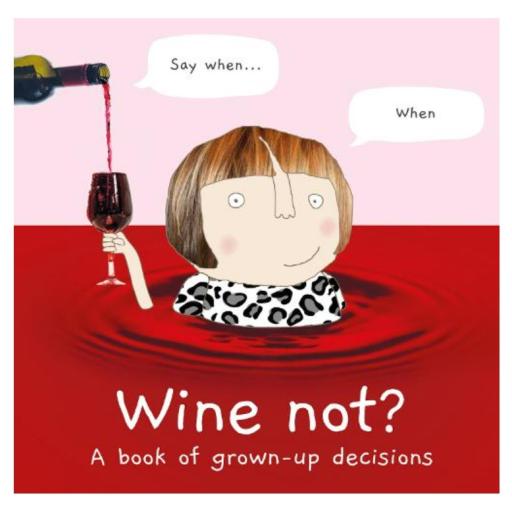 WINE NOT, GROWN UP DECISIONS