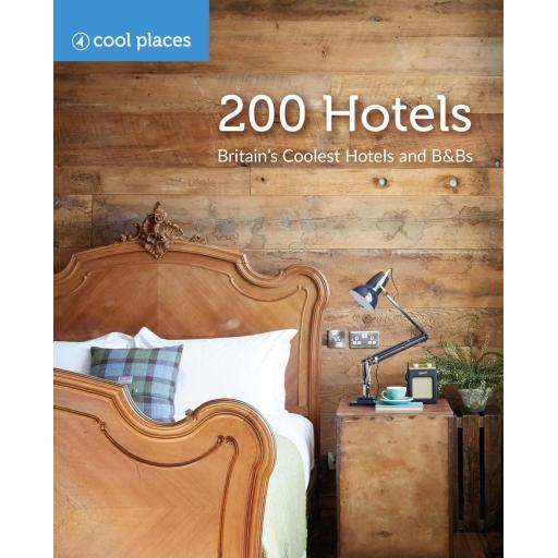 200 Hotels: Britain's Coolest Hotels and B&Bs Book